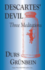 Descartes' Devil: Three Meditations