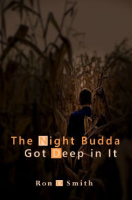 Title: The Night Budda Got Deep in It, Author: Ron D Smith