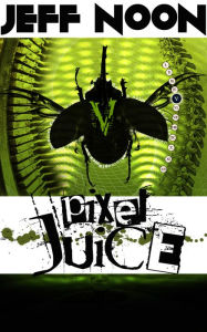 Title: Pixel Juice, Author: Jeff Noon