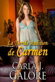 Title: La Torride Audition de Carmen, Author: Carla J. Galore