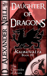 Title: Daughter of Dragons (Kaunovalta, Book III), Author: D. Alexander Neill