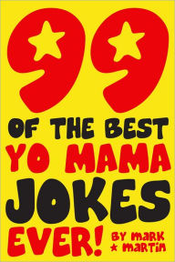 Title: 99 Of The Best Yo Mama Jokes Ever!, Author: Mark Martin