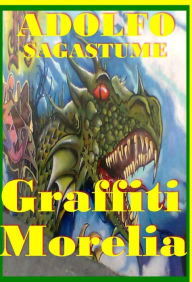 Title: Graffiti Morelia, Author: Adolfo Sagastume