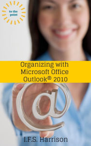 Title: Organizing With Microsoft Office Outlook 2010, Author: IFS Harrison