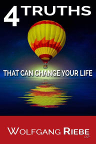 Title: 4 Truths That Can Change Your Life, Author: Wolfgang Riebe