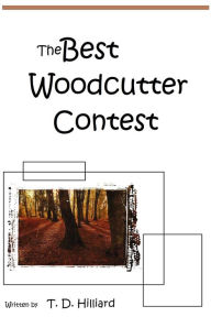 Title: The Best Wood-cutter Contest, Author: T. D. Hilliard