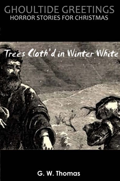 Ghoultide Greetings: Trees Cloth'd in Winter White