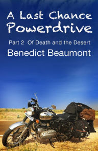 Title: A Last Chance Powerdrive Part 2 Of Death and the Desert, Author: Benedict Beaumont