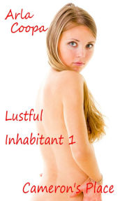 Lustful Inhabitant 1: Cameron's Place-A Novella