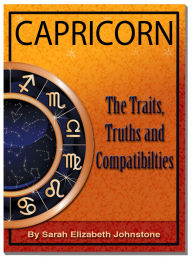 Title: Capricorn - Capricorn Star Sign Traits, Truths and Love Compatibility, Author: Sarah Johnstone