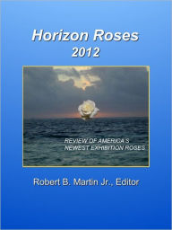 Title: Horizon Roses 2012, Author: Robert B. Martin Jr.