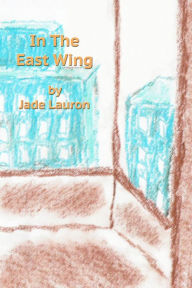 Title: In The East Wing, Author: Jade Lauron