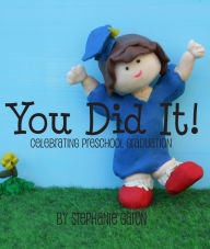 Title: You Did It! Celebrating Preschool Graduation, Author: Stephanie Garon