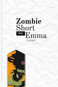 Title: Zombie Short Two: Emma, Author: G. Joseph
