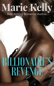 Title: Billionaire's Revenge, Author: Marie Kelly