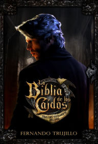 Title: La Biblia de los Caídos. Tomo 1 del testamento del Gris., Author: Fernando Trujillo