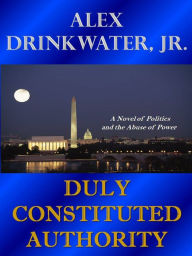 Title: Duly Constituted Authority, Author: Alex Drinkwater