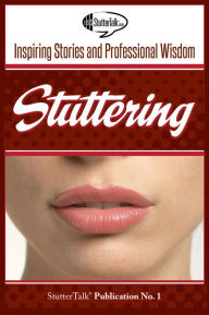 Title: Stuttering: Inspiring Stories and Professional Wisdom, Author: StutterTalk Publications