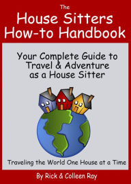 Title: The House Sitters How-to Handbook, Author: Rick & Colleen Ray