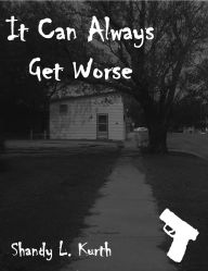 Title: It Can Always Get Worse, Author: Shandy L. Kurth