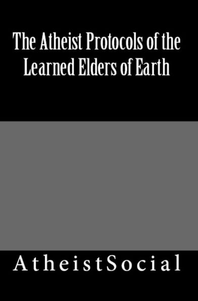 The Atheist Protocols of the Learned Elders of Earth
