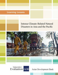 Title: Intense Climate-Related Natural Disasters in Asia and the Pacific, Author: Independent Evaluation at the Asian Development Bank