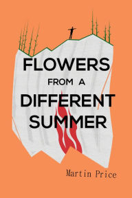 Title: Flowers From A Different Summer, Author: Martin Price