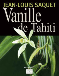 Title: Vanille de Tahiti [Illustré], Author: Jean-Louis Saquet