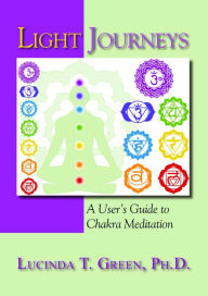 Title: Light Journeys: A User's Guide to Chakra Meditation, Author: Lucinda Green