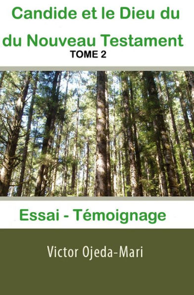 TOME 2: Candide et le Dieu du Nouveau Testament - Essai et Témoignage