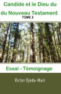 TOME 2: Candide et le Dieu du Nouveau Testament - Essai et Témoignage