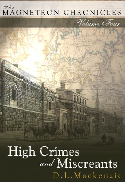 High Crimes and Miscreants (The Magnetron Chronicles, #4)