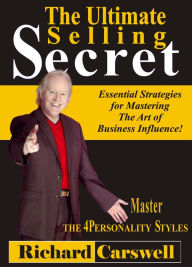 Title: The Ultimate Selling Secret: Essential Strategies for Mastering The Art of Business Influence!, Author: Richard Carswell
