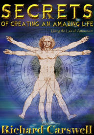 Title: SECRETS of Creating An Amazing Life, Author: Richard Carswell