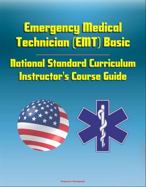 Emergency Medical Technician (EMT) Basic: National Standard Curriculum ...