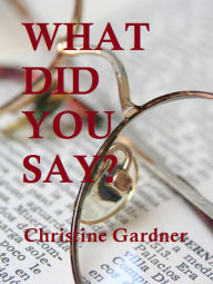 Title: What Did You Say?, Author: Christine Gardner