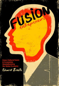 Title: Fusion Entrepreneurs: Cross-Cultural Execs and Companies Revolutionizing the Global Economy, Author: Edward Iwata