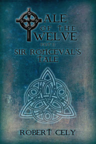 Title: Tale of the Twelve Part II - Sir Ronceval's Tale, Author: Robert Cely