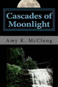Title: Cascades of Moonlight (The Parker Harris Series: Book #1), Author: Amy K McClung