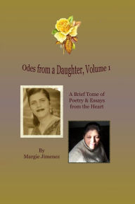 Title: Odes from a Daughter: Volume 1, Author: Margie Jimenez