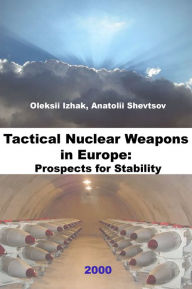 Title: Tactical Nuclear Weapons in Europe: Prospects for Stability, Author: Oleksii Izhak