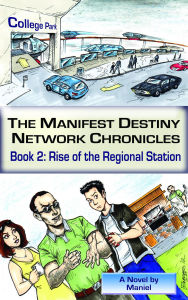 Title: The Manifest Destiny Network Chronicles, Book 2: Rise of the Regional Station, Author: Maniel