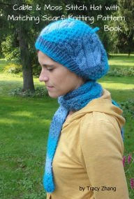 Title: Aran Inspired Cable and Moss Stitch Hat with Matching Scarf Knitting Pattern Book, Author: Tracy Zhang