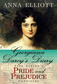 Title: Georgiana Darcy's Diary: Jane Austen's Pride and Prejudice continued, Author: Anna Elliott