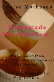 Title: Homemade Marshmallows, Author: Louise Matheson