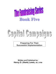 Title: The Fundraising Series: Book 5 - Capital Campaigns, Author: Henry D. (Hank) Lewis