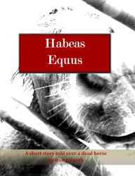 Title: Habeas Equus, Author: Ron D Smith