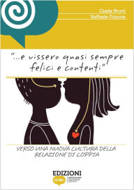 Title: E Vissero Quasi Sempre Felici e Contenti. Verso una nuova cultura della relazione di coppia, Author: Edizioni CIPOG