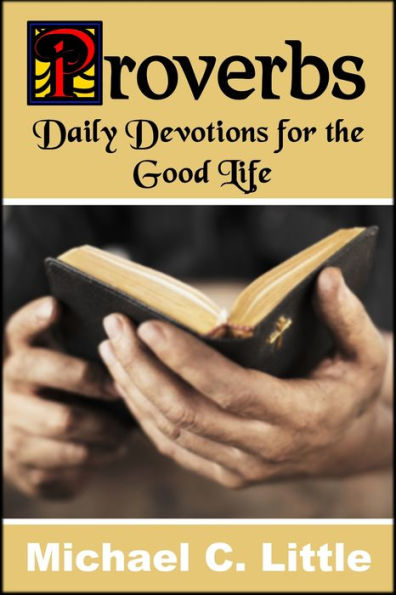 Proverbs. Daily Devotions in the Good Life