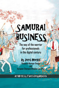 Title: Samurai Business: The Way of the Warrior for Professionals in the Digital Century, Author: Joris Merks